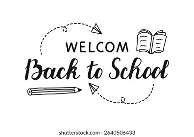 Welcome back to school handwritten words isolated on white background. Hand drawn Calligraphy Lettering. Text with paper plane pen and book. Typography for banner, web, print, card, holiday poster