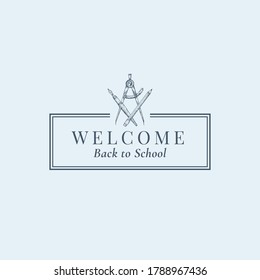 Welcome Back to School Stationary Vector Sign  Symbol Logo Template  Crossed Pen  Compass   Pencil Sketch and Classy Retro Typography   Frame  Sason Sale Education Emblem  Isolated 