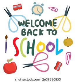 Welcome back to school. Text with colorful school stationery. Cute cartoon postcard. Scissors, paintbrush, paper clip, alarm clock. Vector illustration