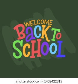 Welcome back to school vector hand drawn colorful lettering inscription on green blackboard.