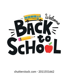 Welcome back to school vector illustration with cartoon school bus, yellow pencil and red apple. Hand drawn education concept with lettering for poster, print, card, banner, marketing promotion.