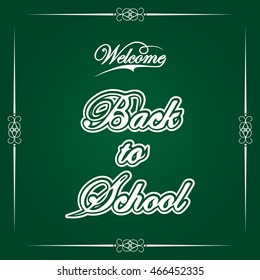 Welcome Back to School, vector illustration. Back to School -  hand lettering on green background greeting card. Vintage lettering on a green background
