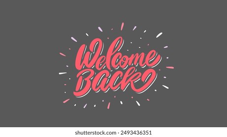 Welcome back sign. calligraphic text for  greeting card, banner template, postcard. Welcome back letterin on grey background.