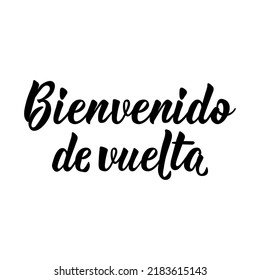 Welcome back - in Spanish. Lettering. Ink illustration. Modern brush calligraphy. Bienvenido de vuelta.