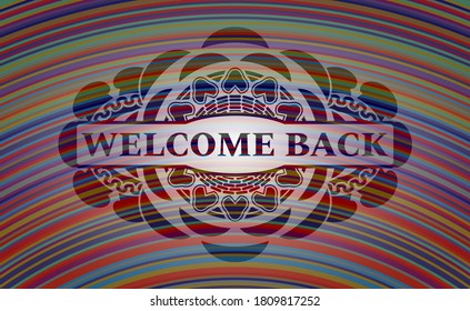 WELCOME BACK text inside colorful emblem. Showy exquisite background. Vector illustration. 