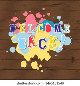 Welcome back text isolated on dark wood background with paint spots. Place for text. Template for flyer, school fair, sale, announcement. Vector illustration.