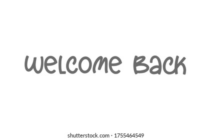 Welcome back, text lettering. Calligraphic inscription.