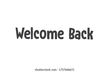 Welcome back, text lettering. Calligraphic inscription.