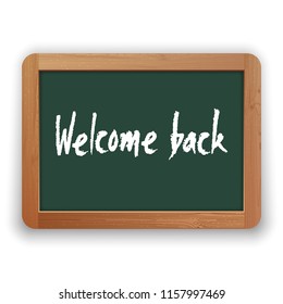 Welcome Back. Vector hand written phrase on green blackboard. Isolated on white background. Clipping paths included.