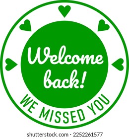 Welcome Back We Missed You Round Circle Badge or Sticker Icon with Heart Shape. Vector Image.