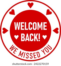 Welcome Back We Missed You Red Round Circle Badge or Sticker Icon with Heart Shape. Vector Image.