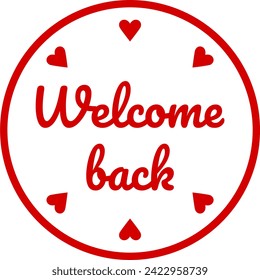 Welcome Back We Missed You Red Round Circle Badge or Sticker Icon with Heart Shape. Vector Image.