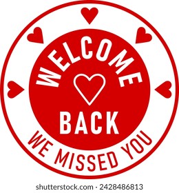 Welcome Back We Missed You Red Round Circle Badge or Sticker Icon with Heart Shape. Vector Image.