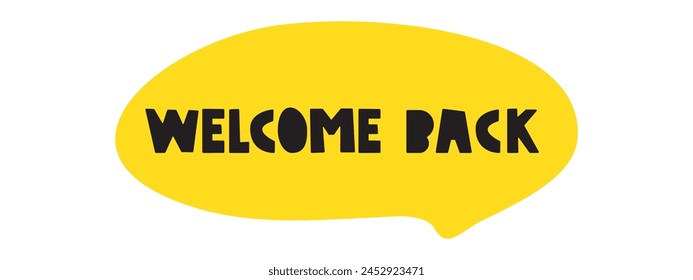 Welcome back. Yellow speech bubble. Hand drawn illustration on white background.