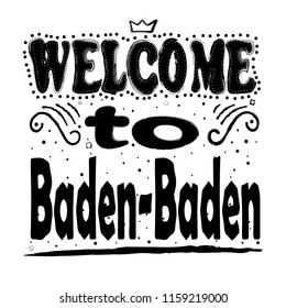 Welcome to Baden-Baden. Is a spa town in the state of Baden-Württemberg, southwestern Germany. Hand drawing, isolate, lettering, typography, font processing, scribble.