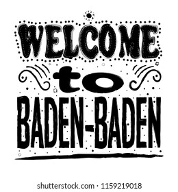 Welcome to Baden-Baden. Is a spa town in the state of Baden-Württemberg, southwestern Germany. Hand drawing, isolate, lettering, typography, font processing, scribble.