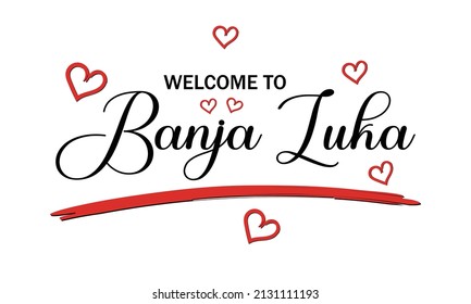 Welcome To Banja Luka Text With Hearts Card And Lettering Design Vector Illustration . Banja Luka Is A City In Bosnia And Herzegovina