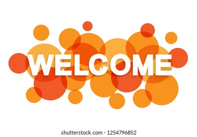 Welcome banner letters with transparent circles on white background. Welcome paper banner letters for web site, brochure, label, wallpaper and poster. Creative art concept, vector illustration