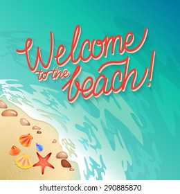 Welcome to the beach Calligraphy poster. Promo travel illustration. The strip of land along the sea coast with shells and seething foam.