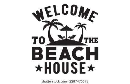 Welcome to the beach house svg, Beach svg, Summer Beach Quote Cricut, Sea Life Svg, Cricut Cut Files, Summer Babe svg, Summer shirt, Beach shirt, Silhouette, Summer design