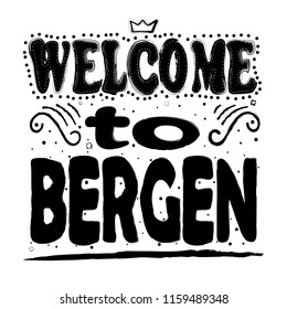 Welcome to Bergen. Is a city and municipality in Hordaland on the west coast of Norway Hand drawing, isolate, lettering, typography, font processing, scribble.