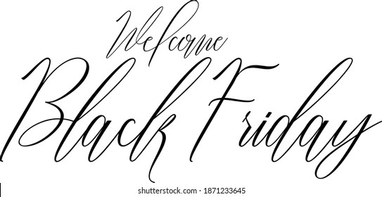 Welcome Black Friday Hand lettering Typography Text Welcome Quote 