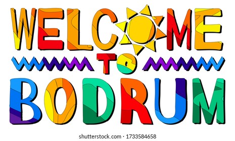 Welcome To Bodrum. Multicolored bright funny cartoon colorful isolated inscription, sun. Turkish Bodrum for print on clothing, t-shirt, banner, sticker, flyer, card, souvenir. Stock vector picture.