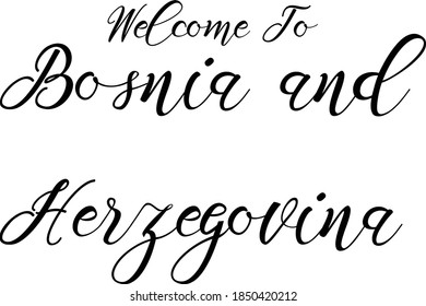 Welcome To Bosnia and Herzegovina Hand Written Country Name Typography Text word modern Calligraphy