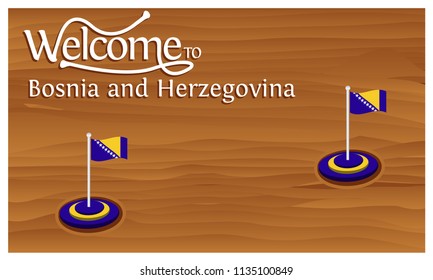 Welcome to Bosnia and Herzegovina poster with Bosnia and Herzegovina flag,  time to travel Bosnia and Herzegovina. vector illustration isolated