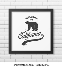 Welcome to California -  typographical Background in realistic square black frame on the brick wall background. Vector EPS10 illustration. 