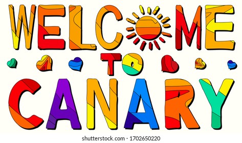 Welcome To Canary. Multicolored funny cartoon isolated inscription. Colorful letters, sun. hearts. Spain Canary for print, clothing, t-shirt, banner, sticker, flyer, card, souvenir. Stock vector image