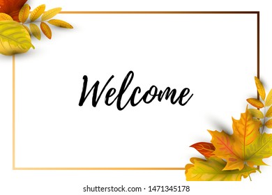 Welcome card. Autumn background with  falling leaves. Place for text. Great for party invitation, autumn sale, wedding, web, fall festival, Happy Thanksgiving, bridal shower. Vector illustration.