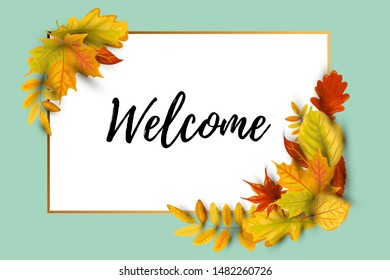 Welcome card. Autumn background with  falling leaves. Place for text. Great for party invitation, autumn sale, wedding, web, fall festival, Happy Thanksgiving, bridal shower. Vector illustration.
