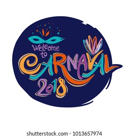 Welcome to Carnaval 2018. Hand drawn bright colorful vector inscription with Masquerade Mask on a dark background. Invitation card.