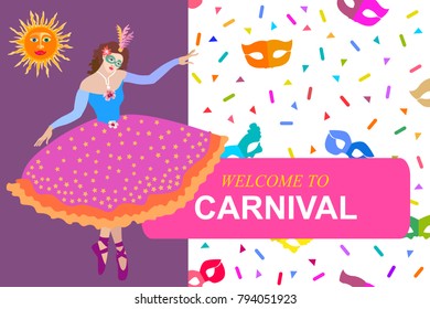 Welcome to carnival card. Dancer in festive dress and bright background with masks and serpentine. Template for tickets, banners, covers and invitations.