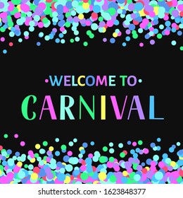 Welcome to Carnival colorful lettering on confetti background. Masquerade party poster or invitation. Easy to edit vector template for Brazilian carnival in Rio or Mardi Gras in New Orleans.