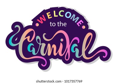 Welcome to the Carnival text as logotype, badge, patch and icon isolated on white background. Hand drawn lettering Carnival for postcard, card, invitation, flyer, banner template. Vector illustration