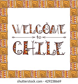 Welcome to Chile. Chile tourism concept in tribal design.