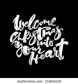 Welcome Christmas into your heart hand lettering. Artistic design for a logo, greeting cards, invitations, posters, banners, seasonal greetings illustrations.Ink modern brush calligraphy print. 