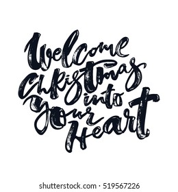 Welcome Christmas into your heart hand lettering. Artistic design for a logo, greeting cards, invitations, posters, banners, seasonal greetings illustrations.Ink modern brush calligraphy print. 