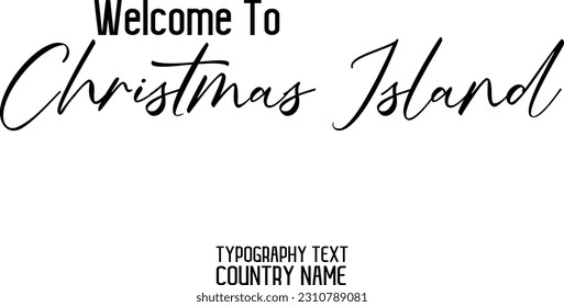 Welcome To Christmas Island Country Name In Elegant Typography Text Lettering