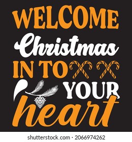 Welcome Christmas in to your heart, t-shirt design vector file.
