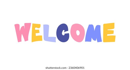 Welcome - colorful hand drawn lettering word. Vector illustration. Modern freehand style words and letters isolated on white background for print