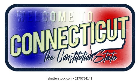 Welcome to connecticut vintage rusty metal sign vector illustration. Vector state map in grunge style with Typography hand drawn lettering