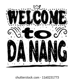 Welcome to Da Nang. Is the fourth largest city in Vietnam after Ho Chi Minh City (Saigon) , Hanoi and Haiphong Hand drawing, isolate, lettering, typography, font processing, scribble.