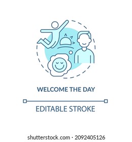 Welcome day turquoise concept icon. Positive mindset and morning routine abstract idea thin line illustration. Isolated outline drawing. Editable stroke. Roboto-Medium, Myriad Pro-Bold fonts used