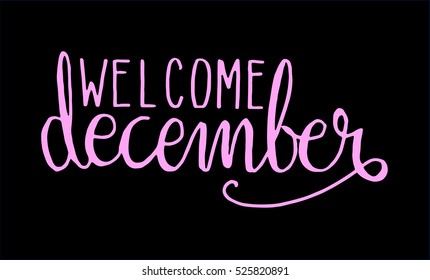 welcome december. Hand Lettered Quote. Modern Calligraphy