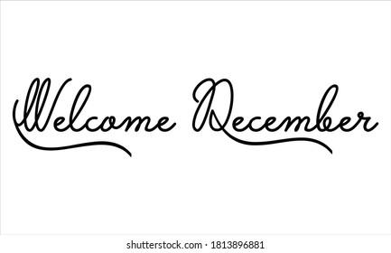 Welcome December Hand written Black script  thin Typography text lettering and Calligraphy phrase isolated on the White background 