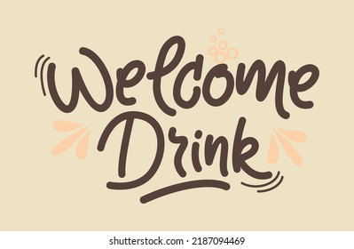 Welcome drink lettering.Vector illustration for banners, labels, badges, prints, posters, shops, displays, show, showcases, web.