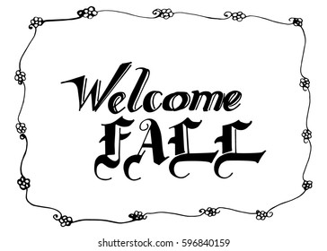 Welcome Fall hand lettering design. Fall logos and emblems for invitation, greeting card, t-shirt, prints and posters. Hand drawn winter inspiration phrase. Vector illustration
